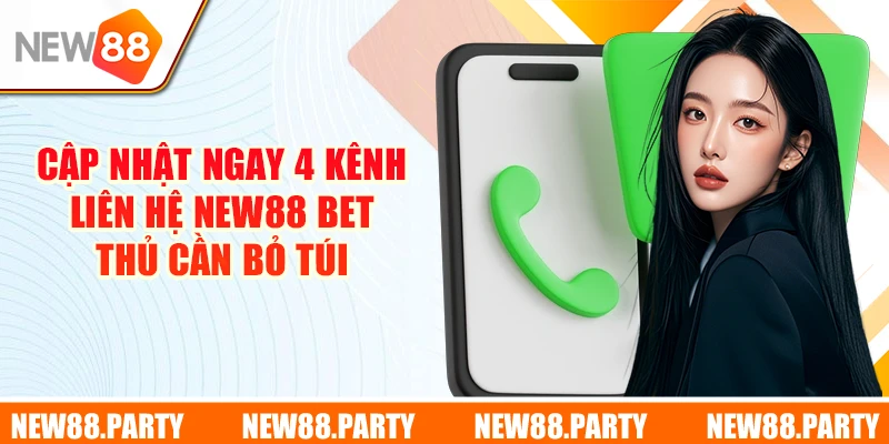 Cập nhật ngay 4 kênh liên hệ New88 bet thủ cần bỏ túi