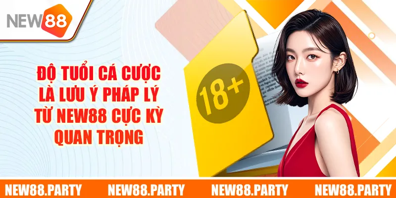 Độ tuổi cá cược là lưu ý pháp lý từ New88 cực kỳ quan trọng