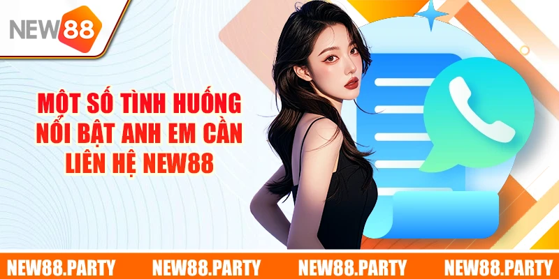Một số tình huống nổi bật anh em cần liên hệ New88